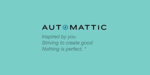 Automattic: inspired by you, striving to create good, nothing is perfect